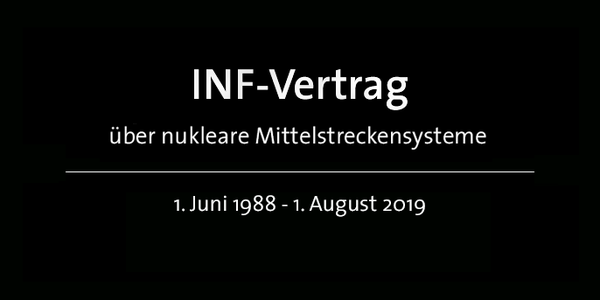 Ende des INF-Vertrages über nukleare Mittelstreckenwaffen - 1. Juni 1988 bis 1. August 2019