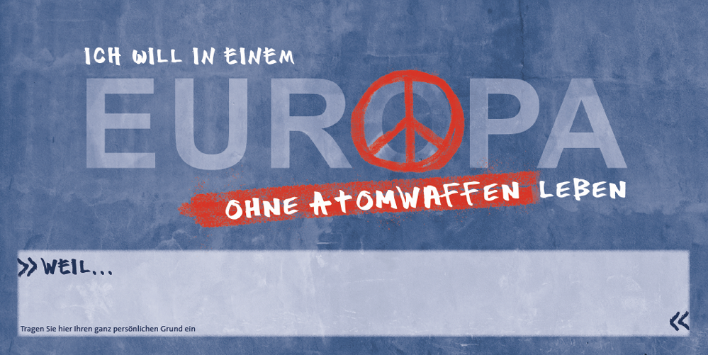 Ich will in einem Europa ohne Atomwaffen leben!