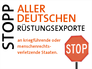 Stopp aller deutschen Rüstungsexporte an kriegführende und menschenrechtsverletzende Staaten
