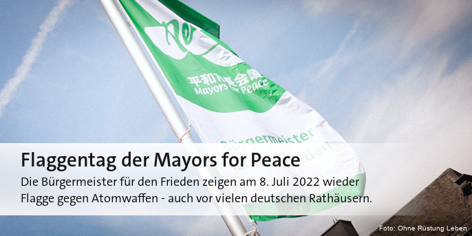 Die Bürgermeister für den Frieden zeigen am 8. Juli 2022 wieder Flagge gegen Atomwaffen - auch vor vielen deutschen Rathäusern. 